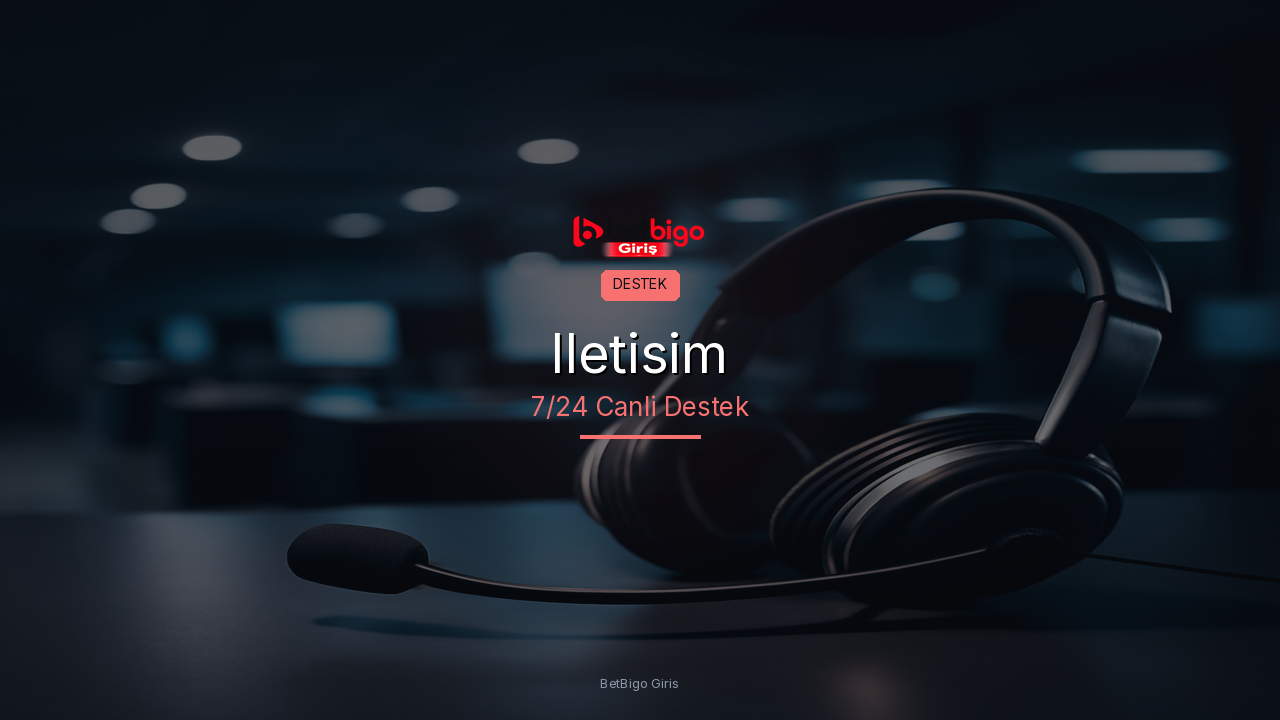 BetBigo Giris Iletisim - Bize Ulasin